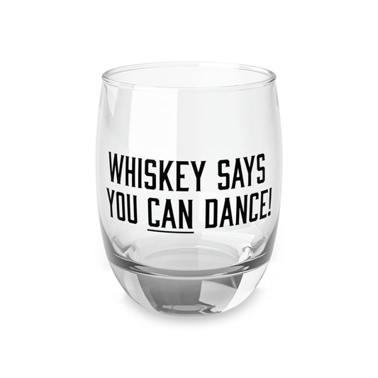 Whiskey Says You Can Dance Whiskey Glass